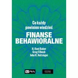 FINANSE BEHAWIORALNE CO KAŻDY POWINIEN WIEDZIEĆ John R. Nofsinger, H. Kent Baker, Greg Filbeck - PWN