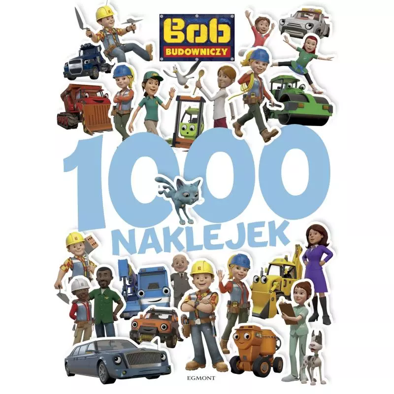 BOB BUDOWNICZY 1000 NAKLEJEK Irena Teleżyńska - Egmont BOB BUDOWNICZY 1000 NAKLEJEK Irena Teleżyńska - Egmont