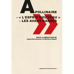 APOLLINAIRE - L’ESPRIT NOUVEAU - LES AVANT-GARDES Jakub Kornhauser, Wacław Rapak - Wydawnictwo Uniwersytetu Jagiellońskiego