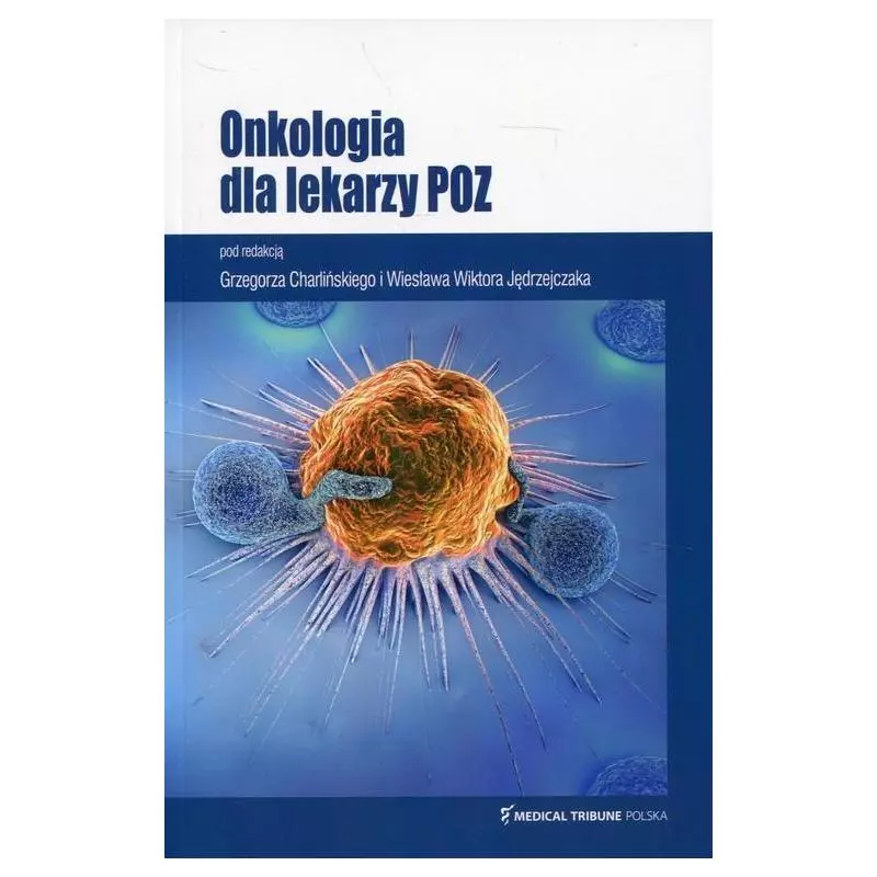 ONKOLOGIA DLA LEKARZY POZ Grzegorz Charliński, Wiesław Wiktor Jędrzejczak - Medical Tribune Polska