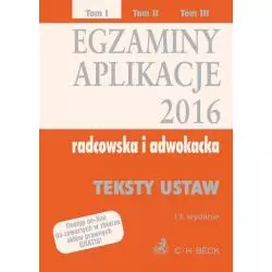 EGZAMINY APLIKACJE 2016 RADCOWSKA I ADWOKACKA TEKSTY USTAW 1 - C.H. Beck