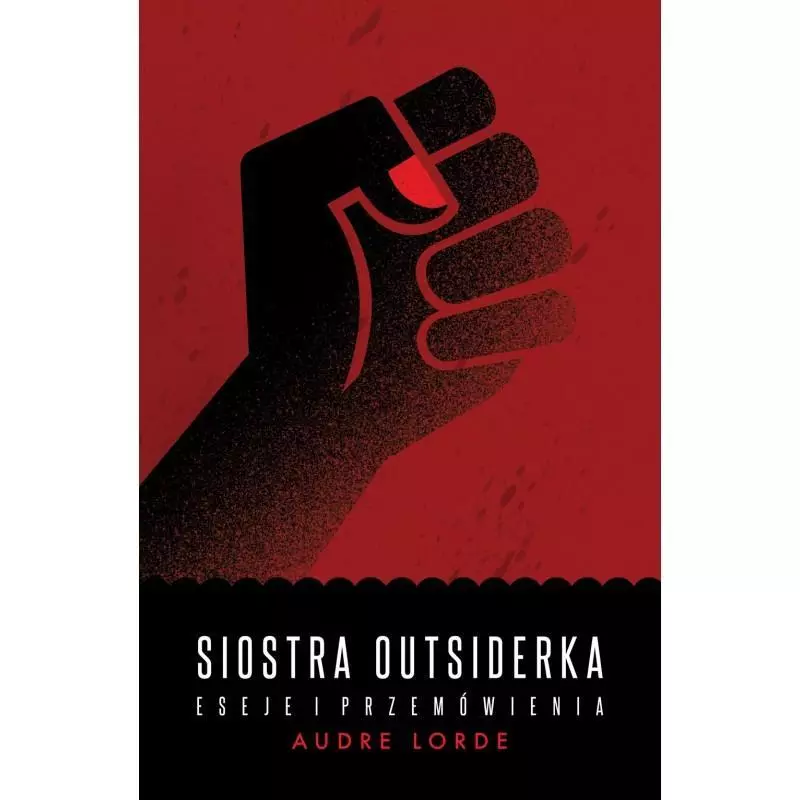 SIOSTRA OUTSIDERKA. ESEJE I PRZEMÓWIENIA Audre Lorde - Czarna Owca