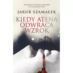 KIEDY ATENA ODWRACA WZROK Jakub Szamałek - Muza