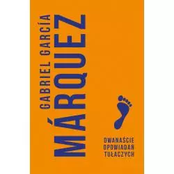 DWANAŚCIE OPOWIADAŃ TUŁACZYCH Marquez Gabriel Garcia - Muza