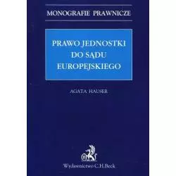 PRAWO JEDNOSTKI DO SĄDU EUROPEJSKIEGO Agata Hauser - C.H. Beck
