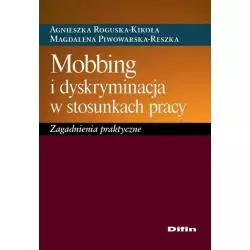 MOBBING I DYSKRYMINACJA W STOSUNKACH PRACY Agnieszka Roguska-Kikoła, Magdalena Piwowarska-Reszka - Difin