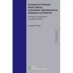 WYKORZYSTYWANIE PRZEZ PRASĘ UTWORÓW CHRONIONYCH PRAWEM AUTORSKIM Grzegorz Pacek - Wolters Kluwer