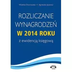 ROZLICZENIE WYNAGRODZEŃ W 2014 ROKU Z EWIDENCJĄ KSIĘGOWĄ Wioletta Dworowska, Agnieszka Jacewicz - ODDK
