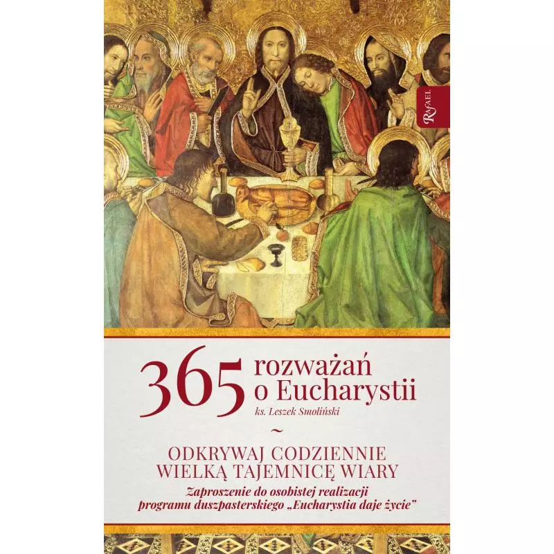 365 ROZWAŻAŃ O EUCHARYSTII Leszek Smoliński - Rafael