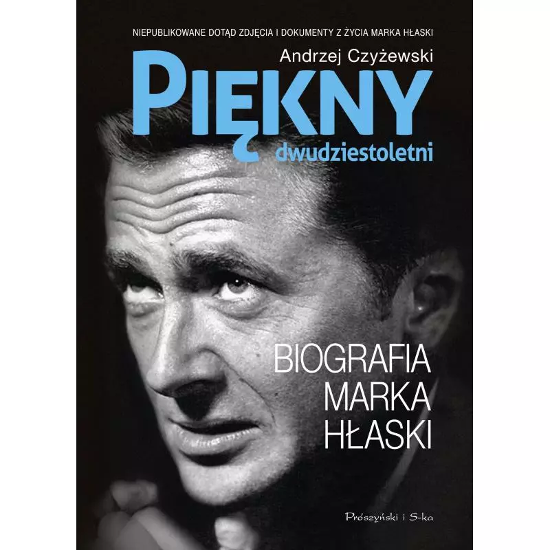 PIĘKNY DWUDZIESTOLETNI. BIOGRAFIA MARKA HŁASKI Andrzej Czyżewski - Prószyński