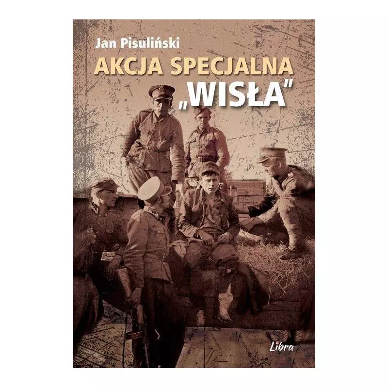 AKCJA SPECJALNA WISŁA Jan Pisuliński - Libra Pl