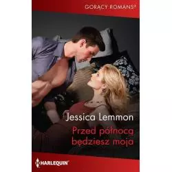 PRZED PÓŁNOCĄ BĘDZIESZ MOJA Jessica Lemmon - Harlequin