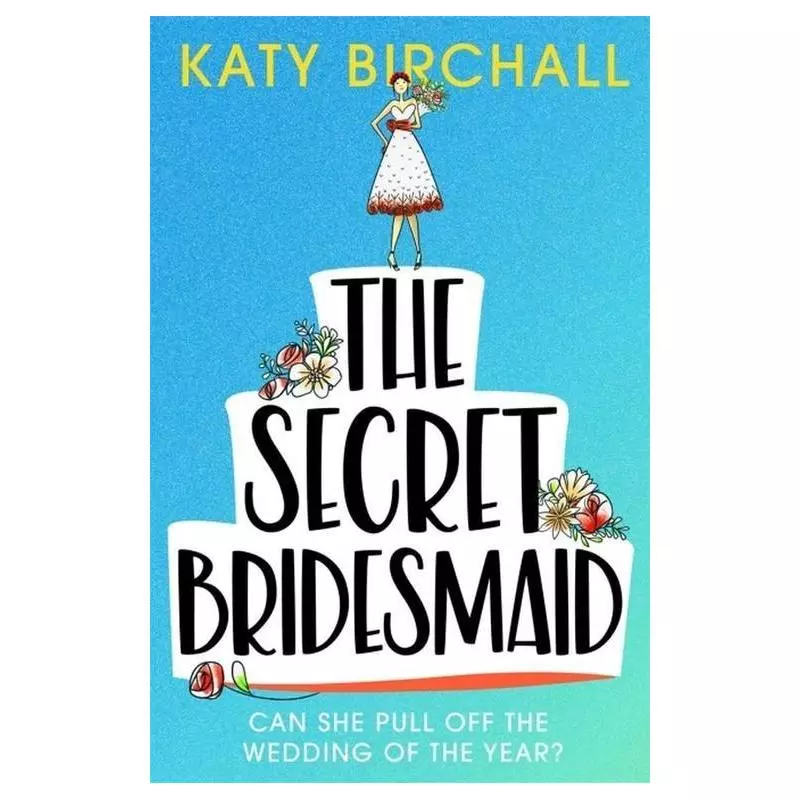 THE SECRET BRIDESMAID Katy Birchall - Hodder And Stoughton