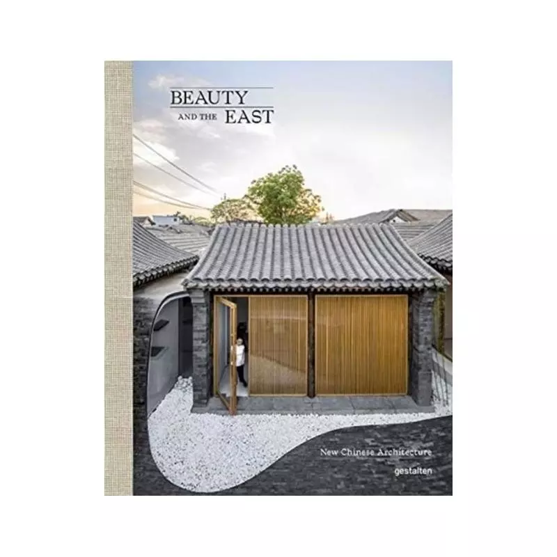 BEAUTY AND THE EAST NEW CHINESE ARCHITECTURE - Gestalten