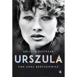 URSZULA AUTOBIOGRAFIA Urszula Kasprzak, Ewa Anna Baryłkiewicz - WAB