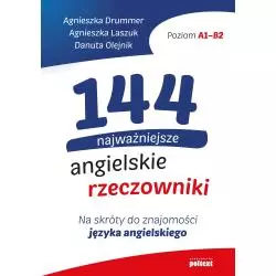 144 NAJWAŻNIEJSZE ANGIELSKIE RZECZOWNIKI NA SKRÓTY DO ZNAJOMOŚCI JĘZYKA ANGIELSKIEGO Agnieszka Drummer - Poltext