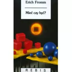 MIEĆ CZY BYĆ? Erich Fromm - Rebis