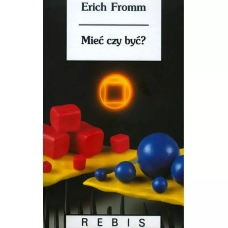 MIEĆ CZY BYĆ? Erich Fromm - Rebis