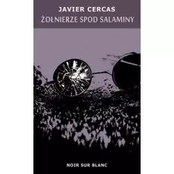 ŻOŁNIERZE SPOD SALAMINY Javier Cercas - Noir Sur Blanc