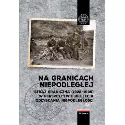 NA GRANICACH NIEPODLEGŁEJ Artur Ochał, Michał Ruczyński - IPN