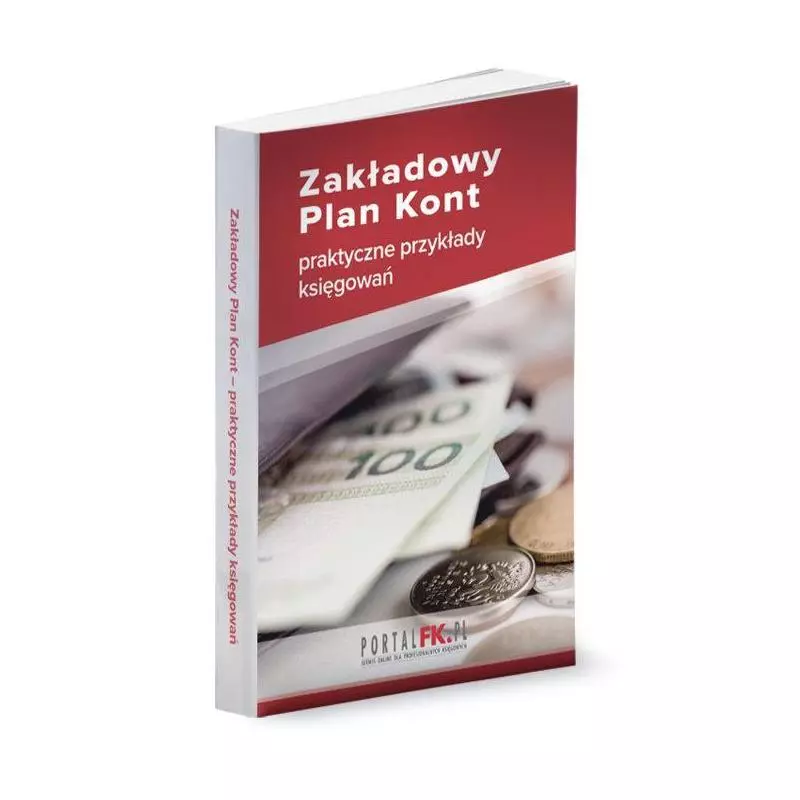 ZAKŁADOWY PLAN KONT PRAKTYCZNE PRZYKŁADY KSIĘGOWAŃ - Wiedza i Praktyka