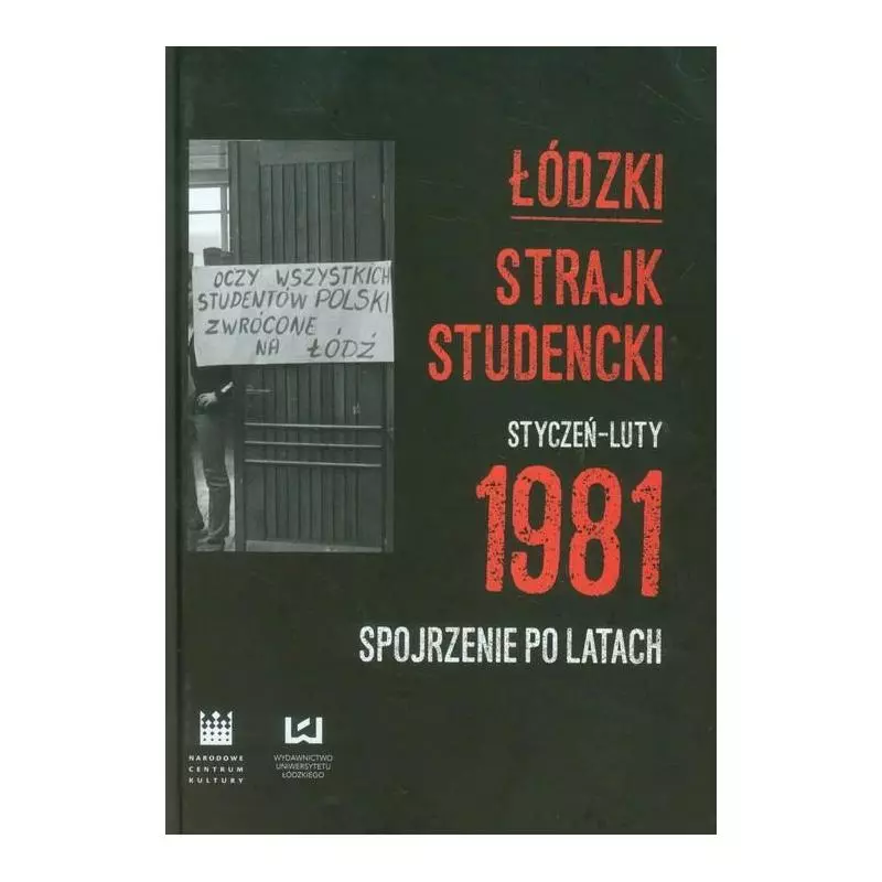 ŁÓDZKI STRAJK STUDENCKI STYCZEŃ - LUTY 1981 SPOJRZENIE PO LATACH - Wydawnictwo Uniwersytetu Łódzkiego
