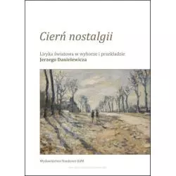 CIERŃ NOSTALGII LIRYKA ŚWIATOWA W WYBORZE I PRZEKŁADZIE JERZEGO DANIELEWICZA Jerzy Danielewicz - Wydawnictwo Naukowe UAM