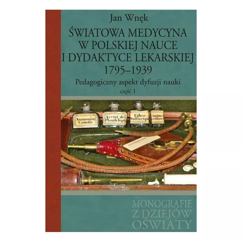 ŚWIATOWA MEDYCYNA W POLSKIEJ NAUCE I DYDAKTYCE LEKARSKIEJ 1795-1939 PEDAGOGICZNY ASPEKT DYFUZJI NAUKI 1 Jan Wnęk - Aspra