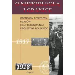 O NIEPODLEGŁĄ I GRANICĘ 10 PROTOKOŁY POSIEDZEŃ RZĄDÓW RADY REGENCYJNEJ KRÓLESTWA POLSKIEGO 2 - Aspra