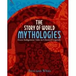 THE STORY OF WORLD MYTHOLOGIES Terri-Ann White - Arcturus