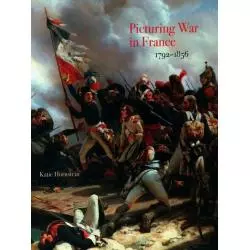 PICTURING WAR IN FRANCE 1792-1856 Katie Hornstein - Yale University Press