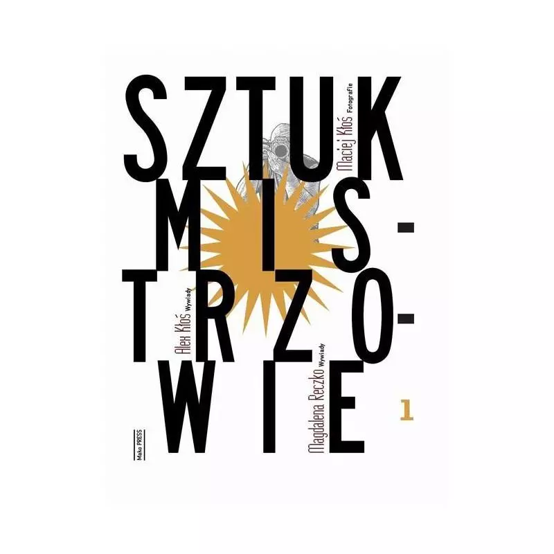 SZTUK MISTRZOWIE Alex Kłoś, Maciej Kłoś, Magdalena Reczko - Mako Press