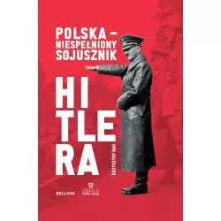 POLSKA NIESPEŁNIONY SOJUSZNIK HITLERA Grzegorz Krzysztof - Bellona