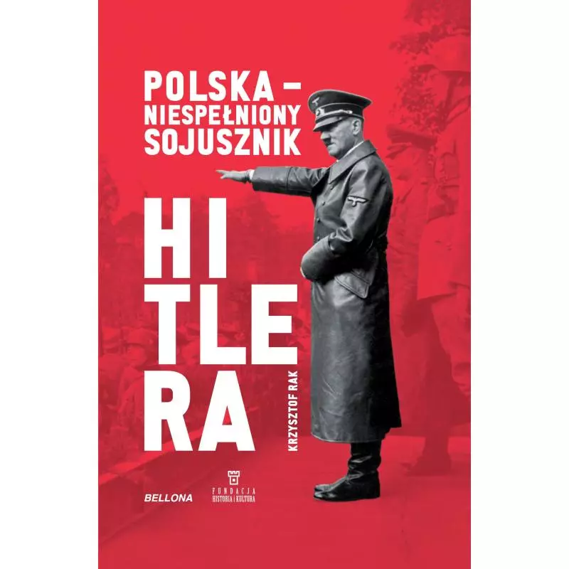 POLSKA NIESPEŁNIONY SOJUSZNIK HITLERA Grzegorz Krzysztof - Bellona