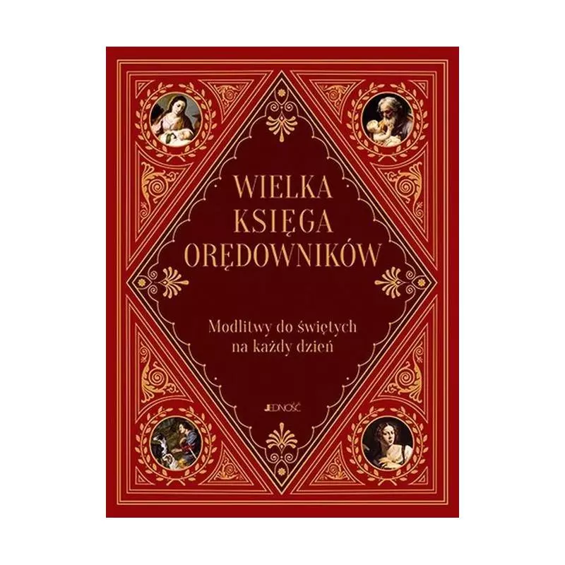 WIELKA KSIĘGA ORĘDOWNIKÓW MODLITWY DO NASZYCH ŚWIĘTYCH KAŻDEGO DNIA Zbigniew Sobolewski - Jedność