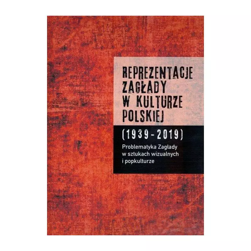 REPREZENTACJE ZAGŁADY W KULTURZE POLSKIEJ 2 PROBLEMATYKA ZAGŁADY W SZTUKACH WIZUALNYCH I POPKULTURZE - Instytut Badań Lite...