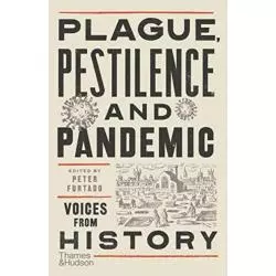 PLAGUE, PESTILENCE AND PANDEMIC VOICES FROM HISTORY Peter Furtado - Thames&Hudson