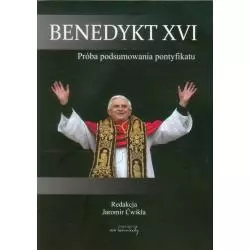 BENEDYKT XVI PRÓBA PODSUMOWANIA PONTYFIKATU Jaromir Ćwikła - Von Borowiecki