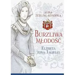 BURZLIWA MŁODOŚĆ ELŻBIETA ŻONA JAGIEŁŁY Alina Zerling-Konopka - Rytm