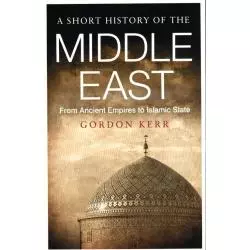 A SHORT HISTORY OF THE MIDDLE EAST Gordon Kerr - Oldcastle Books
