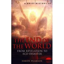 A BRIEF HISTORY OF THE END OF THE WORLD Simon Pearson - Robinson