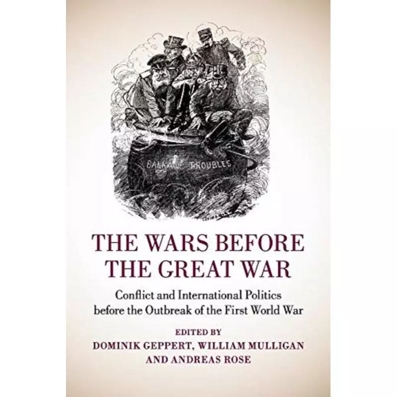 THE WARS BEFORE THE GREAT WAR William Mulligan, Andreas Rose, Dominik Geppert - Cambridge University Press