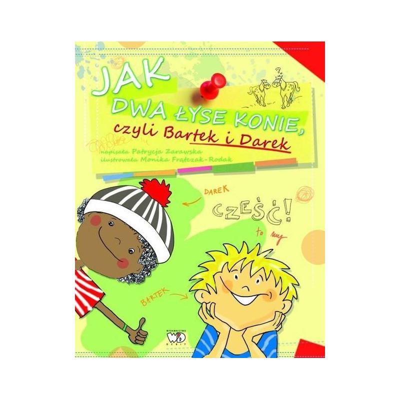 JAK DWA ŁYSE KONIE CZYLI BARTEK I DAREK PATRYCJA ZARAWSKA 7+