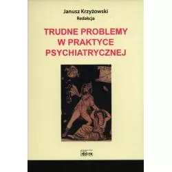 TRUDNE PROBLEMY W PRAKTYCE PSYCHIATRYCZNEJ Janusz Krzyżowski - Medyk