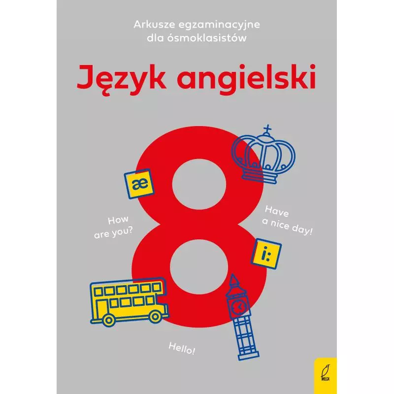 ARKUSZE EGZAMINACYJNE DLA ÓSMOKLASISTY JĘZYK ANGIELSKI Marcin Frankiewicz - Wilga ARKUSZE EGZAMINACYJNE DLA ÓSMOKLASISTY JĘZYK ANGIELSKI Marcin Frankiewicz - Wilga