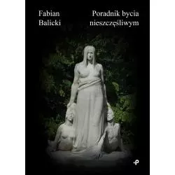 PORADNIK BYCIA NIESZCZĘŚLIWYM Fabian Balicki - Poligraf