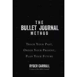 THE BULLET JOURNAL METHOD TRACK YOUR PAST ORDER YOUR PRESENT PLAN YOUR FUTURE Ryder Carroll - HarperCollins
