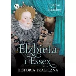 ELIZABETH I ESSEX HISTORIA TRAGICZNA Strachey Lytton - MG