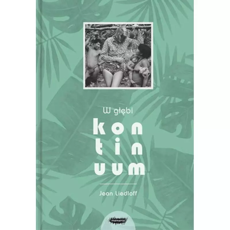W GŁĘBI KONTINUUM Jean Liedloff - Mamania