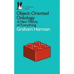 OBJECT-ORIENTED ONTOLOGY : A NEW THEORY OF EVERYTHING Graham Harman - Penguin Books